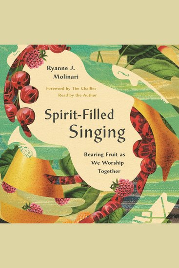Spirit-Filled Singing - Bearing Fruit as We Worship Together - cover