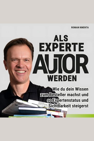 Als Experte Autor werden - Wie du dein Wissen zum Bestseller machst und so Expertenstatus und Sichtbarkeit steigerst - cover