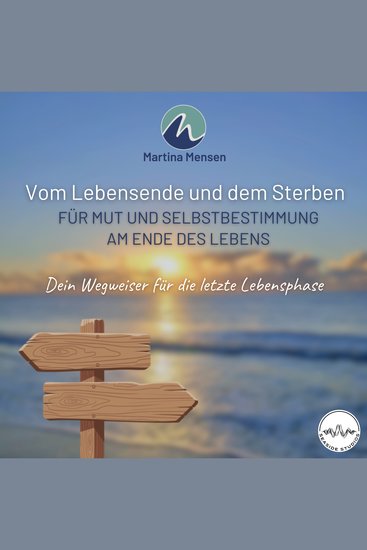 Vom Lebensende und dem Sterben - Für Mut und Selbstbestimmung am Ende des Lebens - Dein Wegweiser für die letzte Lebensphase - cover