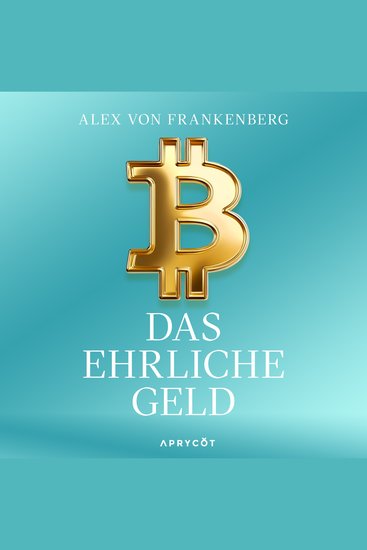 Bitcoin – Das ehrliche Geld - Eine Antwort in Zeiten der Geldentwertung – Wie eine neue Technologie uns vor Inflation und Finanzkrisen schützen kann - cover