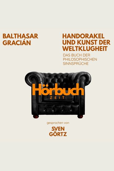 Handorakel und Kunst der Weltklugheit Das Buch der philosophischen Sinnsprüche - Hörbuchzeit: Klassiker der Weltliteratur - cover