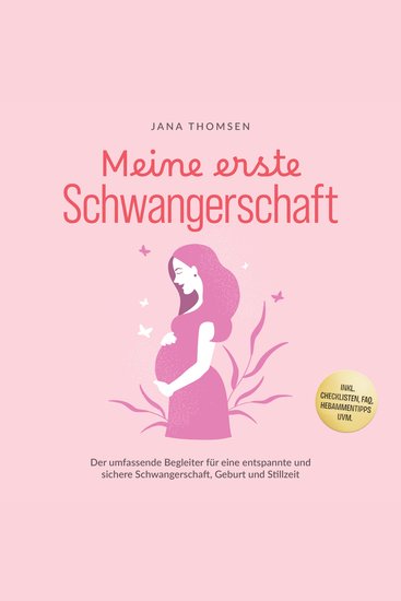Meine erste Schwangerschaft: Der umfassende Begleiter für eine entspannte und sichere Schwangerschaft Geburt und Stillzeit - inkl Checklisten FAQ Hebammentipps uvm - cover