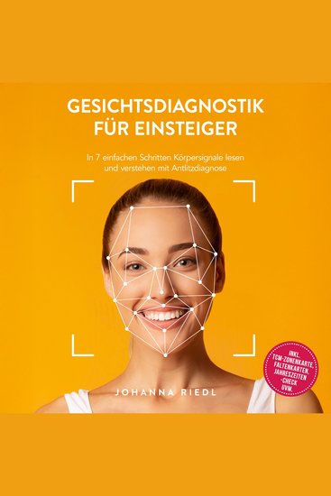 Gesichtsdiagnostik für Einsteiger: In 7 einfachen Schritten Körpersignale lesen und verstehen mit Antlitzdiagnose - inkl TCM-Zonenkarte Faltenkarten Jahreszeiten-Check uvm - cover