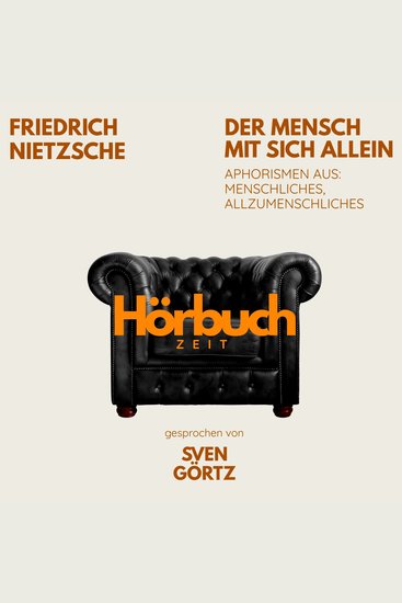 Der Mensch mit sich allein Aphorismen aus: Menschliches Allzumenschliches - Hörbuchzeit: Klassiker der Weltliteratur - cover