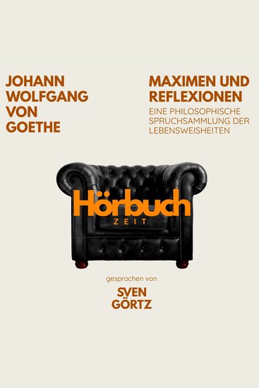 Maximen und Reflexionen Eine philosophische Spruchsammlung der Lebensweisheiten - Hörbuchzeit: Klassiker der Weltliteratur - cover
