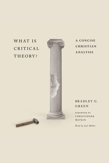 What Is Critical Theory? - A Concise Christian Analysis - cover