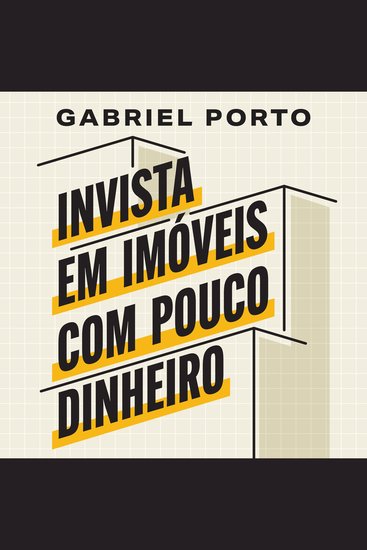 Invista em imóveis com pouco dinheiro - E comece a construir um patrimônio milionário - cover