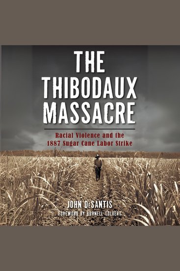 The Thibodaux Massacre - Racial Violence and the 1887 Sugar Cane Labor Strike - cover