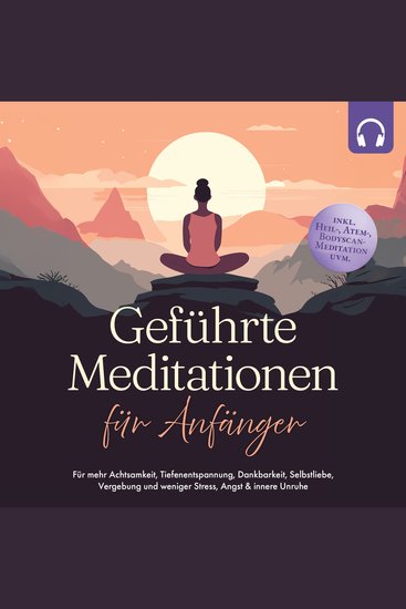 Geführte Meditationen für Anfänger: Für mehr Achtsamkeit Tiefenentspannung Dankbarkeit Selbstliebe Vergebung und weniger Stress Angst & innere Unruhe -inkl Heil- Atem- Bodyscan-Meditation uvm - cover