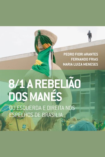 8 1: A rebelião dos manés - ou esquerda e direita nos espelhos de Brasília - cover