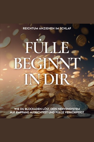 Reichtum anziehen im Schlaf - Fülle beginnt in dir - Wie du Blockaden löst dein Nervensystem auf Empfang ausrichtest und Fülle verkörperst - cover