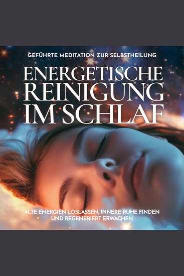 Energetische Reinigung im Schlaf - Geführte Meditation zur Selbstheilung - Alte Energien loslassen innere Ruhe finden und regeneriert erwachen - cover