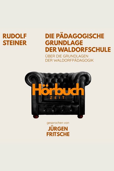 Die pädagogische Grundlage der Waldorfschule Über die Grundlagen der Waldorf-Pädagogik - Hörbuchzeit: Klassiker der Weltliteratur - cover