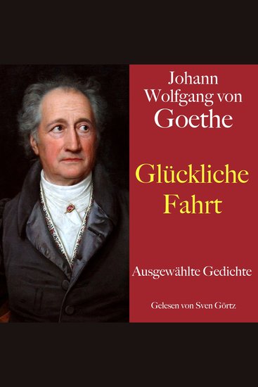 Johann Wolfgang von Goethe: Glückliche Fahrt - Ausgewählte Gedichte - cover