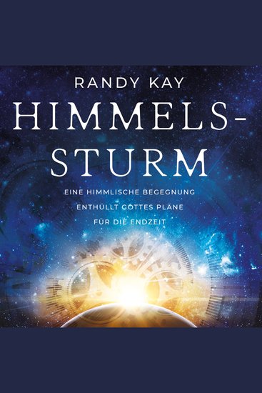 Himmelssturm - Eine himmlische Begegnung enthüllt Gottes Pläne für die Endzeit - cover