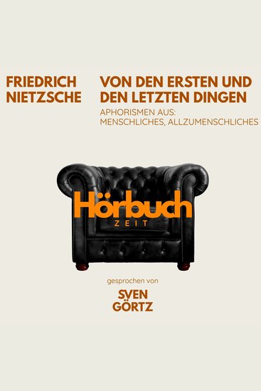 Von den ersten und letzten Dingen Aphorismen aus: Menschliches Allzumenschliches - Hörbuchzeit: Klassiker der Weltliteratur - cover