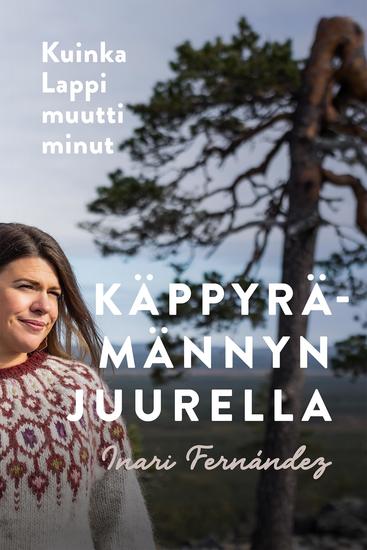 Käppyrämännyn juurella - Kuinka Lappi muutti minut - cover