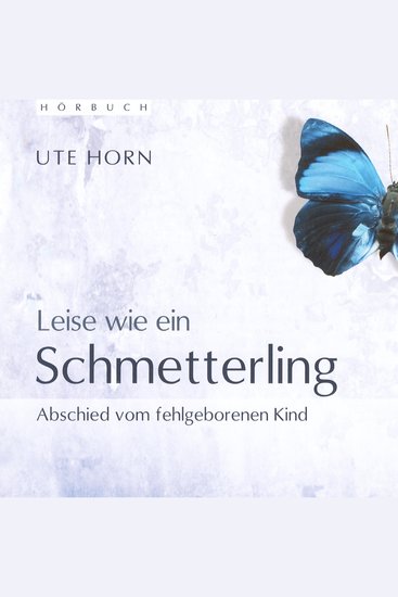 Leise wie ein Schmetterling - Abschied vom fehlgeborenen Kind - cover