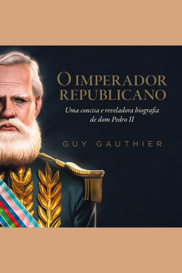 O imperador republicano - Uma concisa e reveladora biografia de dom Pedro II - cover