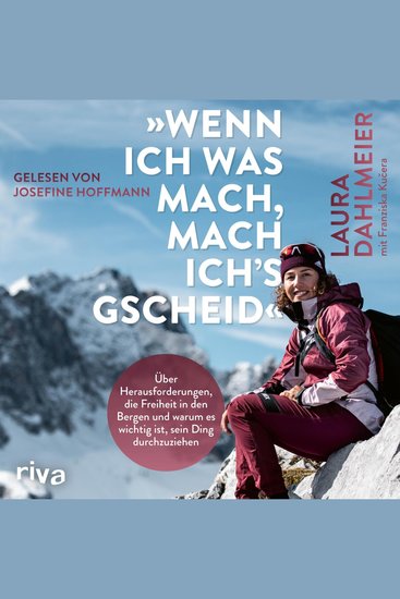 »Wenn ich was mach mach ich's gscheid« - Über Herausforderungen die Freiheit in den Bergen und warum es wichtig ist sein Ding durchzuziehen | Mit einem Vorwort von Thomas Huber - cover