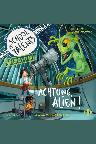 School of Talents Mission 1: Achtung Alien! - Tiere verstehen schrumpfen sich verwandeln: Fantastische Talente und aufregende Abenteuer ab 8 Jahren - cover