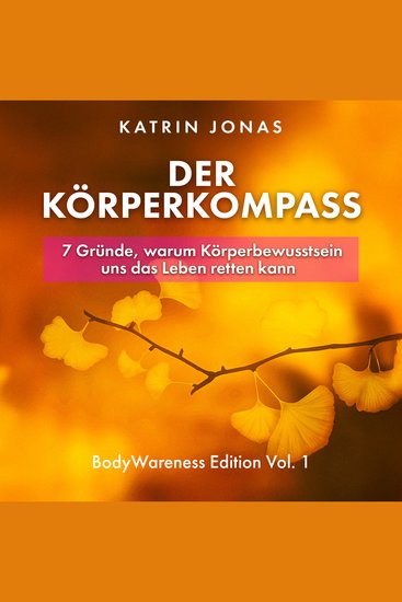 Der Körperkompass - 7 Gründe warum Körperbewusstsein uns das Leben retten kann - cover