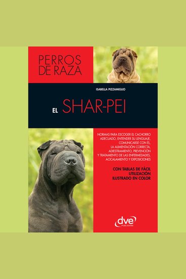El shar-pei: Normas para escoger el cachorro adecuado entender su lenguaje adiestramiento prevención y tratamiento de las enfermedades acicalamiento - cover
