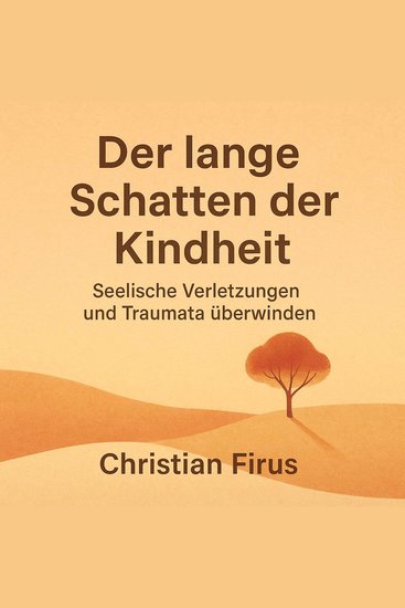 Der lange Schatten der Kindheit - Seelische Verletzungen und Traumata überwinden - cover