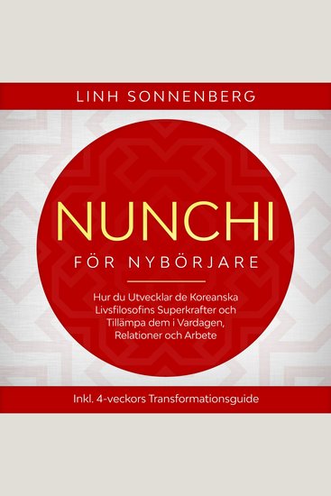 Nunchi för Nybörjare: Hur du Utvecklar de Koreanska Livsfilosofins Superkrafter och Tillämpa dem i Vardagen Relationer och Arbete – Inklusive 4-veckors Transformationsguide - cover