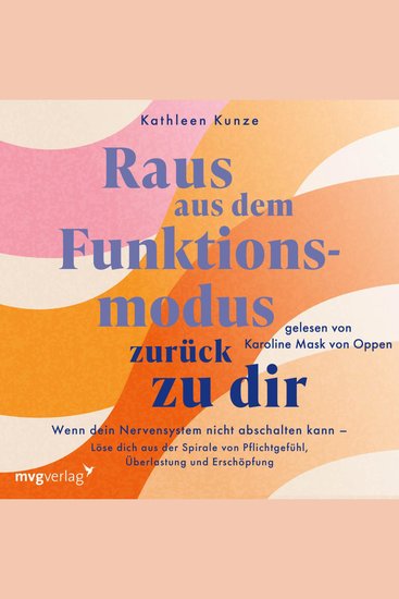 Raus aus dem Funktionsmodus – zurück zu dir - Wenn dein Nervensystem nicht abschalten kann – Löse dich aus der Spirale von Pflichtgefühl Überlastung und Erschöpfung | SPIEGEL-Bestseller - cover