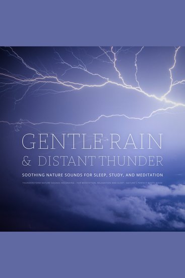 Gentle Rain & Distant Thunder: Thunderstorm Nature Sounds Recording - for Meditation Relaxation and Sleep - Nature's Perfect White Noise - Soothing Nature Sounds for Sleep Study and Meditation - cover