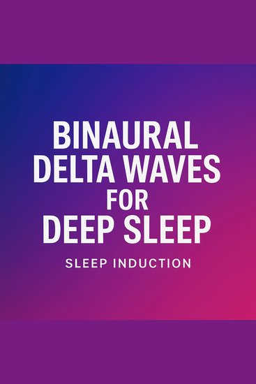 Binaural Delta Waves for Deep Sleep | Sleep Induction - Deep Sleep Brainwave Entrainment with 05–4 Hz Delta Frequencies for Restorative Sleep and Relaxation - cover