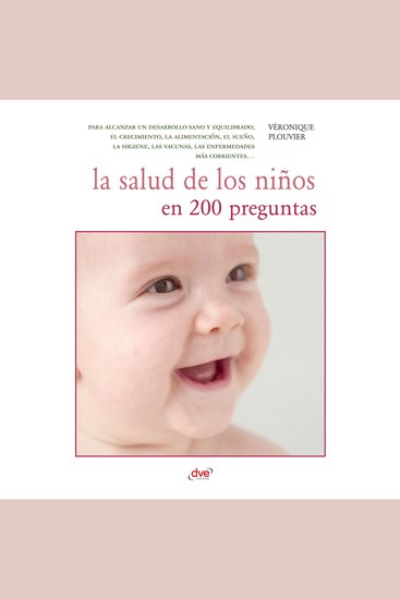 La salud de los niños en 200 preguntas - para alcanzar un desarrollo sano y equilibrado; el crecimiento la alimentación el sueño la higiene las vacunas las enfermedades más corrientes… - cover
