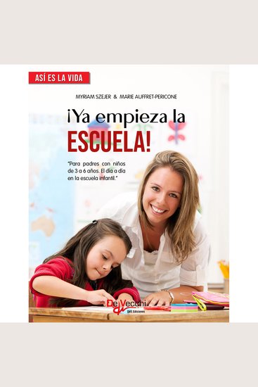 ¡Ya empieza la escuela! Para padres con niños de 3 a 6 años El día a día en la escuela infantil - cover
