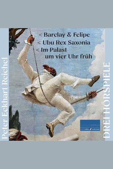 Drei Hörspiele - Barclay und Felipe - Ubu Rex Saxonia - Im Palast um vier Uhr früh - cover