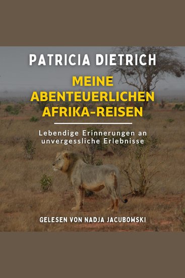 Meine abenteuerlichen Afrika-Reisen - Lebendige Erinnerungen an unvergessliche Erlebnisse - cover