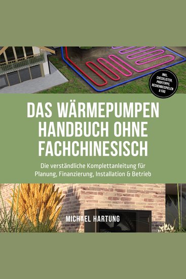 Das Wärmepumpen Handbuch ohne Fachchinesisch: Die verständliche Komplettanleitung für Planung Finanzierung Installation & Betrieb - inkl Checklisten Profitipps Rechenbeispielen & FAQ - cover