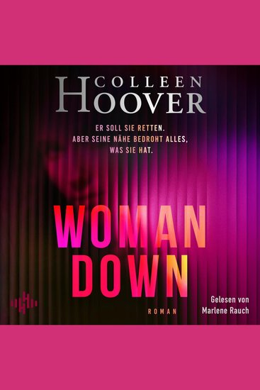 Woman Down - Er soll sie retten Aber seine Nähe bedroht alles was sie hat | Bestsellerautorin Colleen Hoover ist zurück! Ein intensiver Romantic Thriller – »Vielleicht das Abgründigste was ich je geschrieben habe« – Today Show - cover