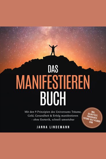 Das Manifestieren Buch: Mit den 9 Prinzipien des Universums Träume Geld Gesundheit & Erfolg manifestieren – ohne Esoterik schnell umsetzbar – inkl Selbsttest Fokuskarte Future-Self-Planer uvm - cover