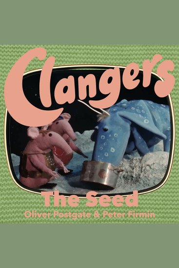Clangers - The Seed - Series 2 - Episode 8 - cover