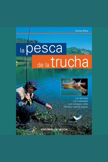 La pesca de la trucha - Las técnicas Los materiales Los consejos útiles Dónde y cuándo pescar - cover