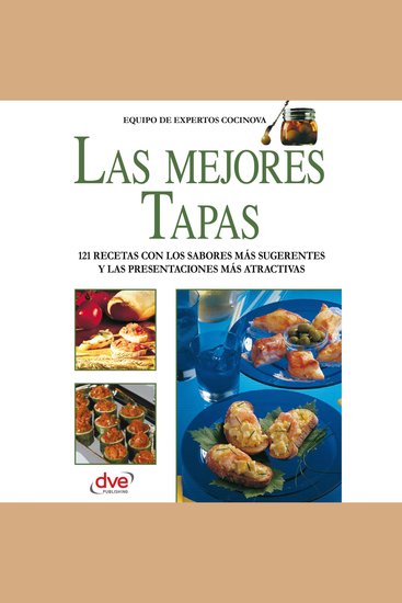 Las mejores tapas - 121 recetas con los sabores más sugerentes y las presentaciones más atractivas - cover