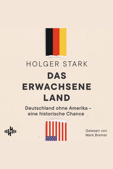 Das erwachsene Land - Deutschland ohne Amerika – eine historische Chance | Der Vize-Chef der ZEIT sagt warum Deutschland ohne die USA besser fährt - cover