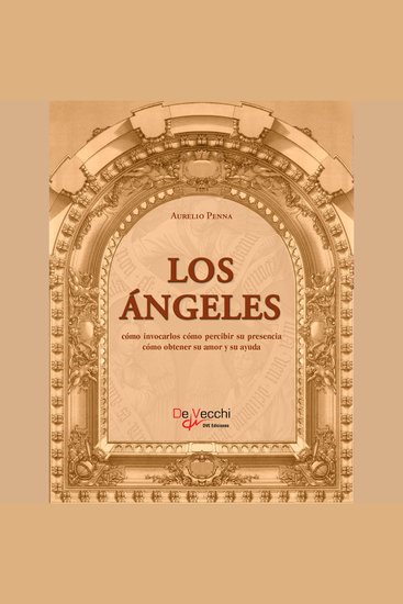 Los ángeles Cómo invocarlos cómo percibir su presencia cómo obtener su amor y su ayuda - cover