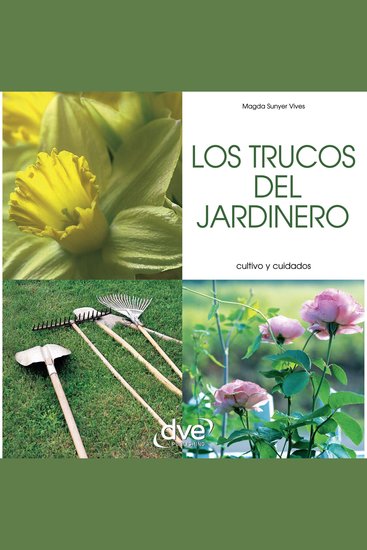 Los trucos del jardinero - Soluciones rápidas y eficaces para resolver dudas de cultivo y mantener un jardín saludable - cover