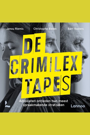De Crimilex tapes - Advocaten ontleden hun meest spraakmakende strafzaken - cover