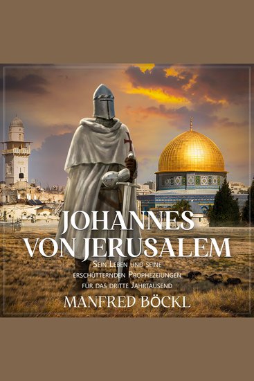 JOHANNES VON JERUSALEM - Sein Leben und seine erschütternden Prophezeiungen für das dritte Jahrtausend - cover