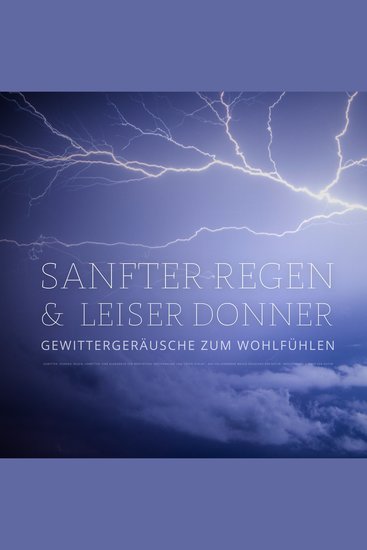 Sanfter Regen & leiser Donner – Gewittergeräusche zum Wohlfühlen – Beruhigende Klänge der Natur - Gewitter Donner Regen Unwetter: Eine Klangreise für Meditation Entspannung und tiefen Schlaf – das vollkommene weiße Rauschen der Natur - cover