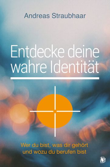 Entdecke deine wahre Identität! - Wer du bist was dir gehört und wozu du berufen bist - cover