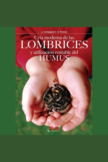 Cría moderna de las lombrices y utilización rentable del humus - Cómo iniciar gestionar y rentabilizar una cría de lombrices con inversión mínima - cover